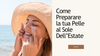Come Preparare La Tua Pelle Al Sole Dell'Estate